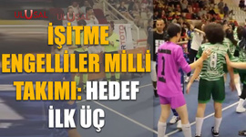 İşitme Engelliler Milli Takımı: Hedef ilk üç